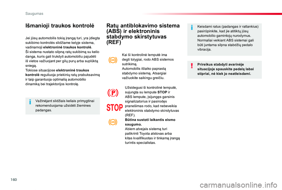 TOYOTA PROACE VERSO 2019 Eksploatavimo vadovas (in Lithuanian) 160
Proace verso_LT_Chap05_securite_ed01-2019
Ratų antiblokavimo sistema
(ABS) ir elektroninis
stabdymo skirstytuvas
(REF)
Prireikus stabdyti avarinėje situacijoje spauskite pedalą labai stipria TOYOTA PROACE VERSO 2019 Eksploatavimo vadovas (in Lithuanian) 160
Proace verso_LT_Chap05_securite_ed01-2019
Ratų antiblokavimo sistema
(ABS) ir elektroninis
stabdymo skirstytuvas
(REF)
Prireikus stabdyti avarinėje situacijoje spauskite pedalą labai stipria
