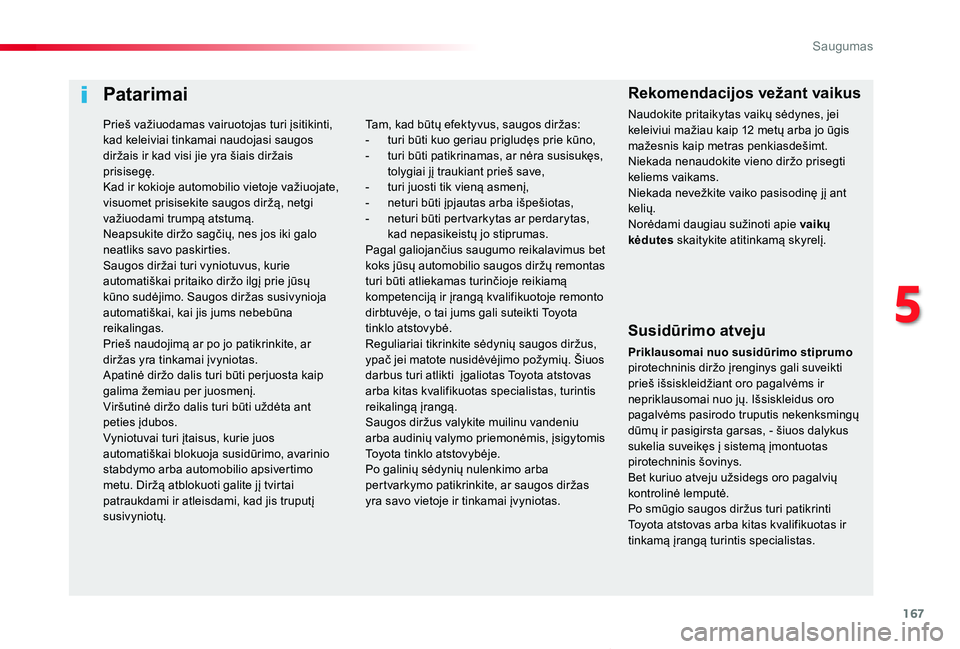 TOYOTA PROACE VERSO 2019 Eksploatavimo vadovas (in Lithuanian) 167
Proace verso_LT_Chap05_securite_ed01-2019
Patarimai
Susidūrimo atveju
Priklausomai nuo susidūrimo stiprumo pirotechninis diržo įrenginys gali suveikti prieš išsiskleidžiant oro pagalvėms i TOYOTA PROACE VERSO 2019 Eksploatavimo vadovas (in Lithuanian) 167
Proace verso_LT_Chap05_securite_ed01-2019
Patarimai
Susidūrimo atveju
Priklausomai nuo susidūrimo stiprumo pirotechninis diržo įrenginys gali suveikti prieš išsiskleidžiant oro pagalvėms i