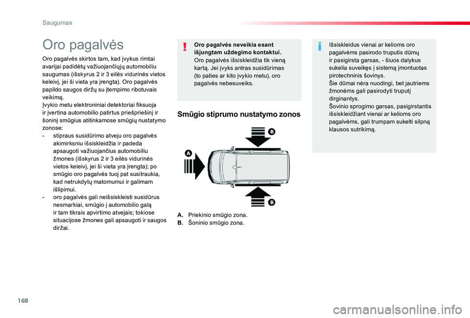 TOYOTA PROACE VERSO 2019 Eksploatavimo vadovas (in Lithuanian) 168
Proace verso_LT_Chap05_securite_ed01-2019
Oro pagalvės
Oro pagalvės skirtos tam, kad įvykus rimtai avarijai padidėtų važiuojančių jų automobiliu saugumas (išskyrus 2 ir 3 eilės vidurin TOYOTA PROACE VERSO 2019 Eksploatavimo vadovas (in Lithuanian) 168
Proace verso_LT_Chap05_securite_ed01-2019
Oro pagalvės
Oro pagalvės skirtos tam, kad įvykus rimtai avarijai padidėtų važiuojančių jų automobiliu saugumas (išskyrus 2 ir 3 eilės vidurin