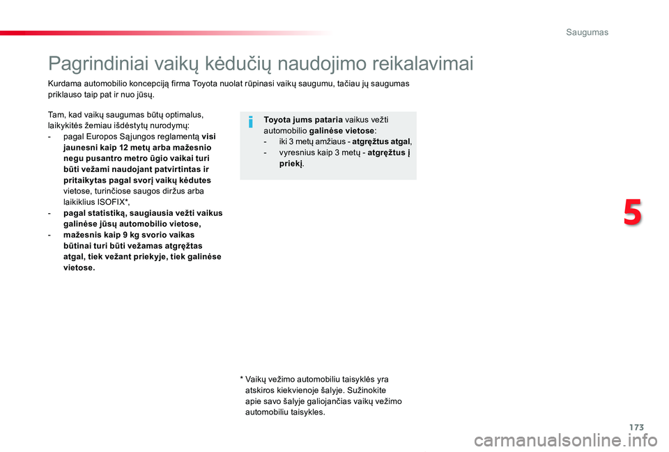 TOYOTA PROACE VERSO 2019 Eksploatavimo vadovas (in Lithuanian) 173
Proace verso_LT_Chap05_securite_ed01-2019
Pagrindiniai vaikų kėdučių naudojimo reikalavimai
Tam, kad vaikų saugumas būtų optimalus, laikykitės žemiau išdėstytų nurodymų:- pagal Europo TOYOTA PROACE VERSO 2019 Eksploatavimo vadovas (in Lithuanian) 173
Proace verso_LT_Chap05_securite_ed01-2019
Pagrindiniai vaikų kėdučių naudojimo reikalavimai
Tam, kad vaikų saugumas būtų optimalus, laikykitės žemiau išdėstytų nurodymų:- pagal Europo