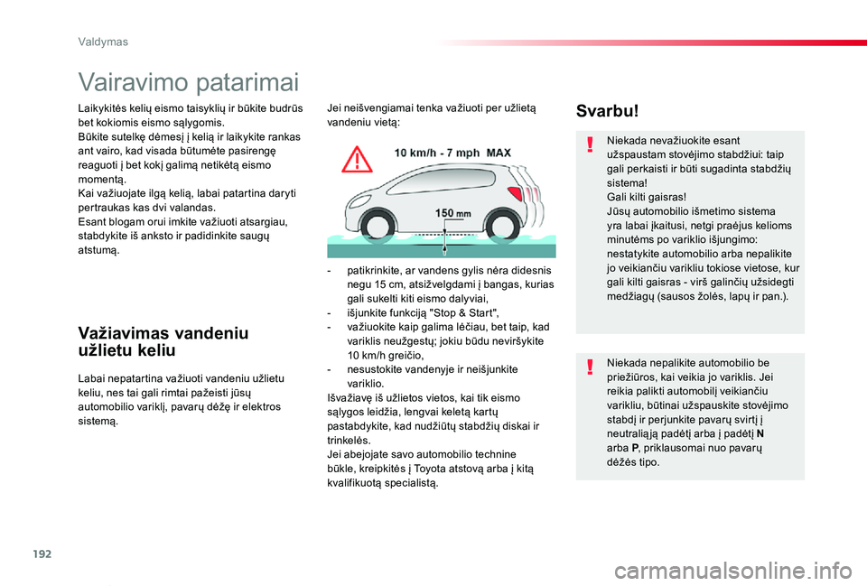 TOYOTA PROACE VERSO 2019 Eksploatavimo vadovas (in Lithuanian) 192
Proace verso_LT_Chap06_conduite_ed01-2019
Vairavimo patarimai
Laikykitės kelių eismo taisyklių ir būkite budrūs bet kokiomis eismo sąlygomis.Būkite sutelkę dėmesį į kelią ir laikykite TOYOTA PROACE VERSO 2019 Eksploatavimo vadovas (in Lithuanian) 192
Proace verso_LT_Chap06_conduite_ed01-2019
Vairavimo patarimai
Laikykitės kelių eismo taisyklių ir būkite budrūs bet kokiomis eismo sąlygomis.Būkite sutelkę dėmesį į kelią ir laikykite