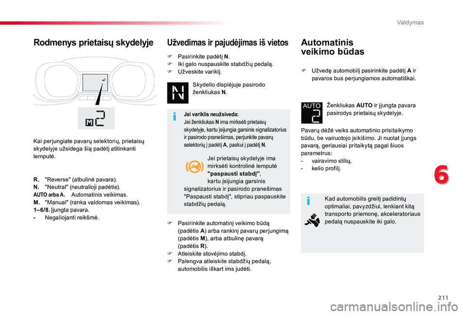TOYOTA PROACE VERSO 2019 Eksploatavimo vadovas (in Lithuanian) 211
Proace verso_LT_Chap06_conduite_ed01-2019
Automatinis
veikimo būdas
F Užvedę automobilį pasirinkite padėtį A ir pavaros bus perjungiamos automatiškai.
Pavarų dėžė veiks automatinio pr TOYOTA PROACE VERSO 2019 Eksploatavimo vadovas (in Lithuanian) 211
Proace verso_LT_Chap06_conduite_ed01-2019
Automatinis
veikimo būdas
F Užvedę automobilį pasirinkite padėtį A ir pavaros bus perjungiamos automatiškai.
Pavarų dėžė veiks automatinio pr
