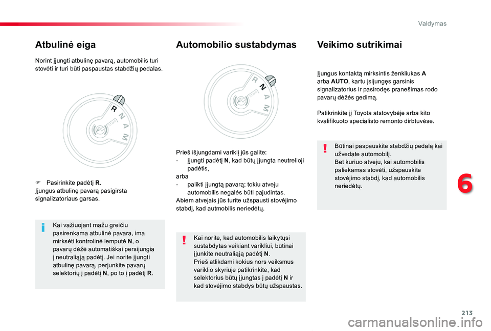 TOYOTA PROACE VERSO 2019 Eksploatavimo vadovas (in Lithuanian) 213
Proace verso_LT_Chap06_conduite_ed01-2019
Įjungus kontaktą mirksintis ženkliukas A arba AUTO, kartu įsijungęs garsinis signalizatorius ir pasirodęs pranešimas rodo pavarų dėžės gedimą. TOYOTA PROACE VERSO 2019 Eksploatavimo vadovas (in Lithuanian) 213
Proace verso_LT_Chap06_conduite_ed01-2019
Įjungus kontaktą mirksintis ženkliukas A arba AUTO, kartu įsijungęs garsinis signalizatorius ir pasirodęs pranešimas rodo pavarų dėžės gedimą.