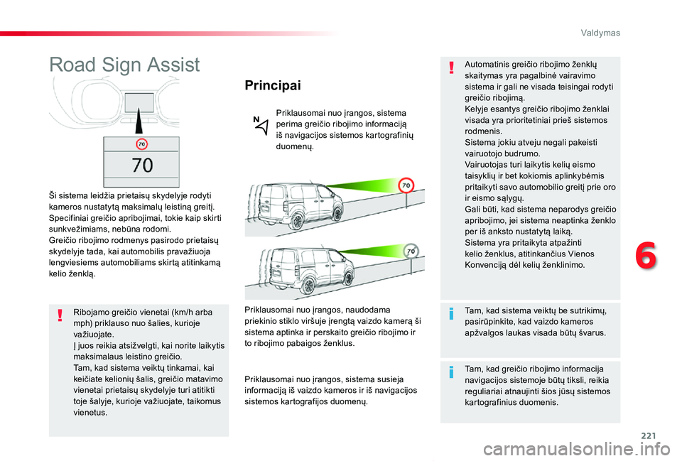 TOYOTA PROACE VERSO 2019 Eksploatavimo vadovas (in Lithuanian) 221
Proace verso_LT_Chap06_conduite_ed01-2019
Road Sign Assist
Ši sistema leidžia prietaisų skydelyje rodyti kameros nustatytą maksimalų leistiną greitį.Specifiniai greičio apribojimai, tokie TOYOTA PROACE VERSO 2019 Eksploatavimo vadovas (in Lithuanian) 221
Proace verso_LT_Chap06_conduite_ed01-2019
Road Sign Assist
Ši sistema leidžia prietaisų skydelyje rodyti kameros nustatytą maksimalų leistiną greitį.Specifiniai greičio apribojimai, tokie