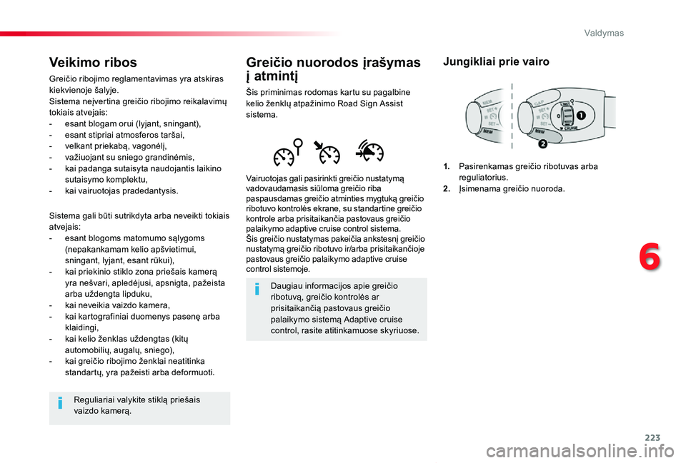 TOYOTA PROACE VERSO 2019 Eksploatavimo vadovas (in Lithuanian) 223
Proace verso_LT_Chap06_conduite_ed01-2019
Greičio nuorodos įrašymas
į atmintį
Šis priminimas rodomas kartu su pagalbine kelio ženklų atpažinimo Road Sign Assist sistema.
Vairuotojas gali TOYOTA PROACE VERSO 2019 Eksploatavimo vadovas (in Lithuanian) 223
Proace verso_LT_Chap06_conduite_ed01-2019
Greičio nuorodos įrašymas
į atmintį
Šis priminimas rodomas kartu su pagalbine kelio ženklų atpažinimo Road Sign Assist sistema.
Vairuotojas gali