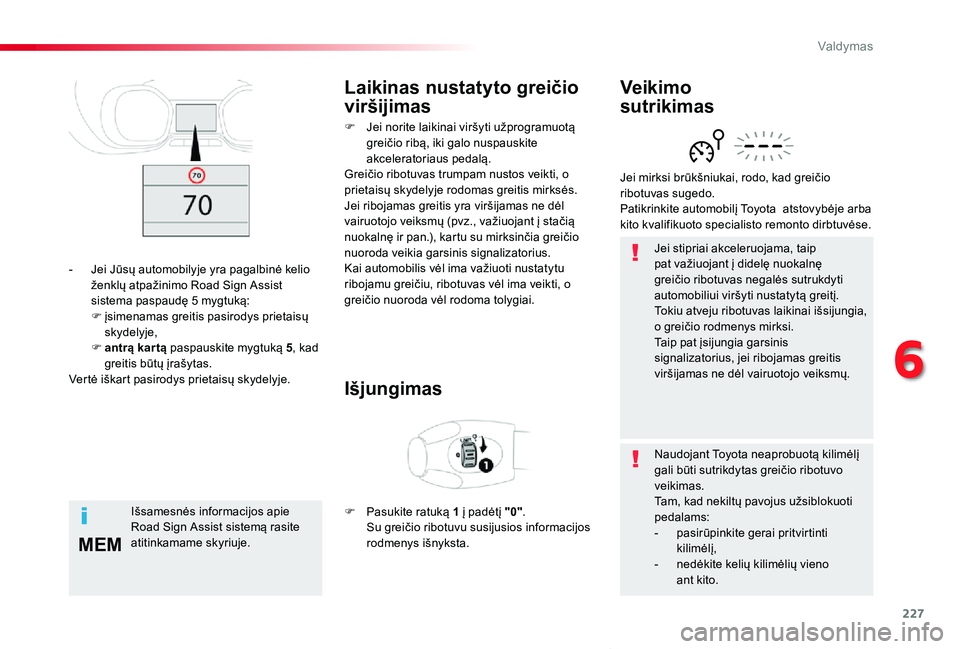 TOYOTA PROACE VERSO 2019 Eksploatavimo vadovas (in Lithuanian) 227
MEM
Proace verso_LT_Chap06_conduite_ed01-2019
Jei stipriai akceleruojama, taip pat važiuojant į didelę nuokalnę greičio ribotuvas negalės sutrukdyti automobiliui viršyti nustatytą greitį. TOYOTA PROACE VERSO 2019 Eksploatavimo vadovas (in Lithuanian) 227
MEM
Proace verso_LT_Chap06_conduite_ed01-2019
Jei stipriai akceleruojama, taip pat važiuojant į didelę nuokalnę greičio ribotuvas negalės sutrukdyti automobiliui viršyti nustatytą greitį.