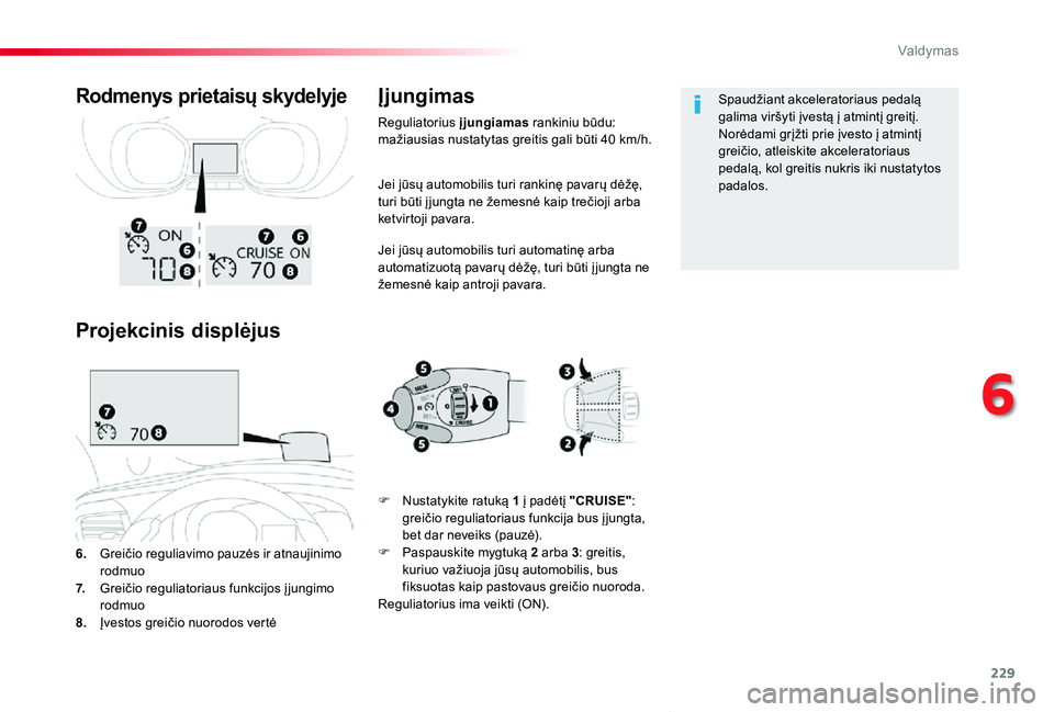 TOYOTA PROACE VERSO 2019 Eksploatavimo vadovas (in Lithuanian) 229
Proace verso_LT_Chap06_conduite_ed01-2019
Jei jūsų automobilis turi rankinę pavarų dėžę, turi būti į jungta ne žemesnė kaip trečioji arba ketvirtoji pavara.
Jei jūsų automobilis turi TOYOTA PROACE VERSO 2019 Eksploatavimo vadovas (in Lithuanian) 229
Proace verso_LT_Chap06_conduite_ed01-2019
Jei jūsų automobilis turi rankinę pavarų dėžę, turi būti į jungta ne žemesnė kaip trečioji arba ketvirtoji pavara.
Jei jūsų automobilis turi