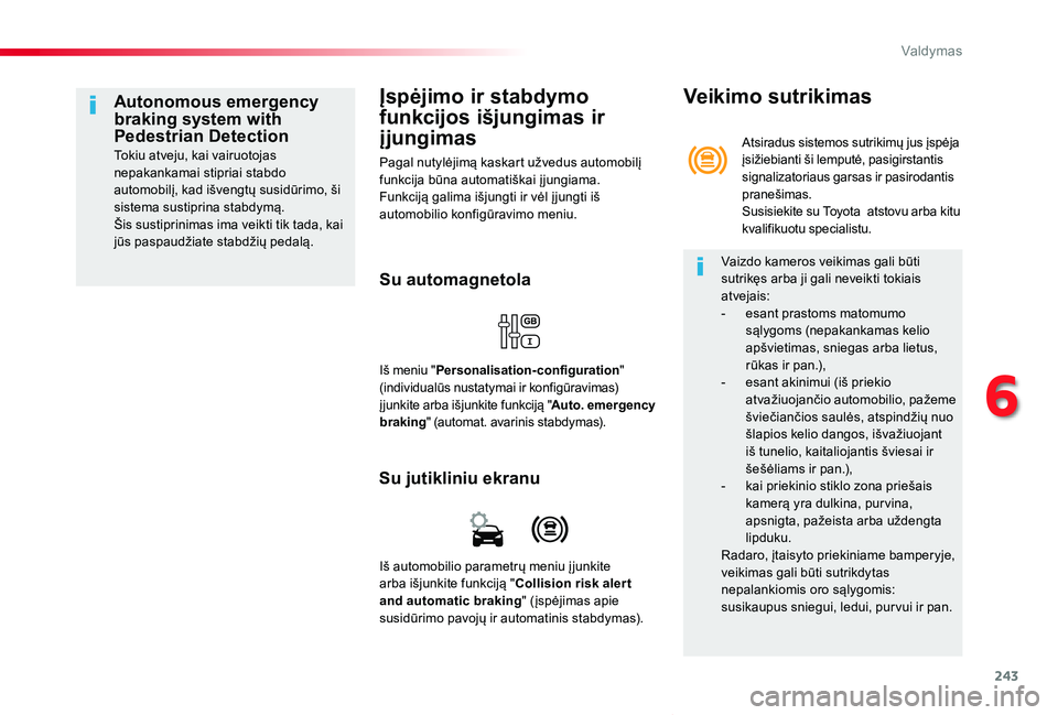 TOYOTA PROACE VERSO 2019 Eksploatavimo vadovas (in Lithuanian) 243
Proace verso_LT_Chap06_conduite_ed01-2019
Įspėjimo ir stabdymo
funkcijos išjungimas ir
įjungimas
Pagal nutylėjimą kaskart užvedus automobilį funkcija būna automatiškai į jungiama.Funk TOYOTA PROACE VERSO 2019 Eksploatavimo vadovas (in Lithuanian) 243
Proace verso_LT_Chap06_conduite_ed01-2019
Įspėjimo ir stabdymo
funkcijos išjungimas ir
įjungimas
Pagal nutylėjimą kaskart užvedus automobilį funkcija būna automatiškai į jungiama.Funk