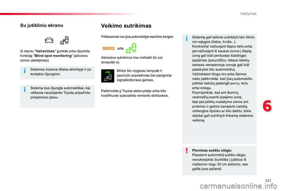 TOYOTA PROACE VERSO 2019 Eksploatavimo vadovas (in Lithuanian) 251
Proace verso_LT_Chap06_conduite_ed01-2019
Veikimo sutrikimas
Patikrinkite jį Toyota atstovybėje arba kito kvalifikuoto specialisto remonto dirbtuvėse.
Sistemą gali laikinai sutrikdyti tam tikr TOYOTA PROACE VERSO 2019 Eksploatavimo vadovas (in Lithuanian) 251
Proace verso_LT_Chap06_conduite_ed01-2019
Veikimo sutrikimas
Patikrinkite jį Toyota atstovybėje arba kito kvalifikuoto specialisto remonto dirbtuvėse.
Sistemą gali laikinai sutrikdyti tam tikr