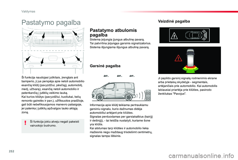 TOYOTA PROACE VERSO 2019 Eksploatavimo vadovas (in Lithuanian) 252
Proace verso_LT_Chap06_conduite_ed01-2019
Ši funkcija naudojasi jutikliais, įrengtais ant bamperio, ji jus perspėja apie netoli automobilio esančią kliūtį (pavyzdžiui, pėsčią jį, autom TOYOTA PROACE VERSO 2019 Eksploatavimo vadovas (in Lithuanian) 252
Proace verso_LT_Chap06_conduite_ed01-2019
Ši funkcija naudojasi jutikliais, įrengtais ant bamperio, ji jus perspėja apie netoli automobilio esančią kliūtį (pavyzdžiui, pėsčią jį, autom
