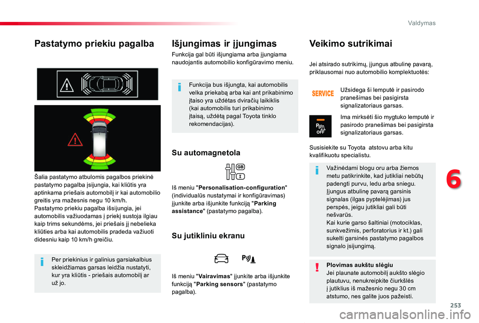 TOYOTA PROACE VERSO 2019 Eksploatavimo vadovas (in Lithuanian) 253
Proace verso_LT_Chap06_conduite_ed01-2019
Pastatymo priekiu pagalba
Šalia pastatymo atbulomis pagalbos priekinė pastatymo pagalba įsijungia, kai kliūtis yra aptinkama priešais automobilį ir TOYOTA PROACE VERSO 2019 Eksploatavimo vadovas (in Lithuanian) 253
Proace verso_LT_Chap06_conduite_ed01-2019
Pastatymo priekiu pagalba
Šalia pastatymo atbulomis pagalbos priekinė pastatymo pagalba įsijungia, kai kliūtis yra aptinkama priešais automobilį ir