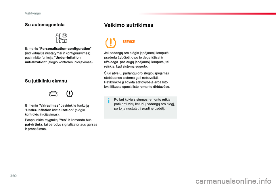 TOYOTA PROACE VERSO 2019 Eksploatavimo vadovas (in Lithuanian) 260
Proace verso_LT_Chap06_conduite_ed01-2019
Iš meniu "Vairavimas" pasirinkite funkciją "Under-inflation initialization" (slėgio kontrolės inicijavimas).
Su automagnetola
Iš meni TOYOTA PROACE VERSO 2019 Eksploatavimo vadovas (in Lithuanian) 260
Proace verso_LT_Chap06_conduite_ed01-2019
Iš meniu "Vairavimas" pasirinkite funkciją "Under-inflation initialization" (slėgio kontrolės inicijavimas).
Su automagnetola
Iš meni