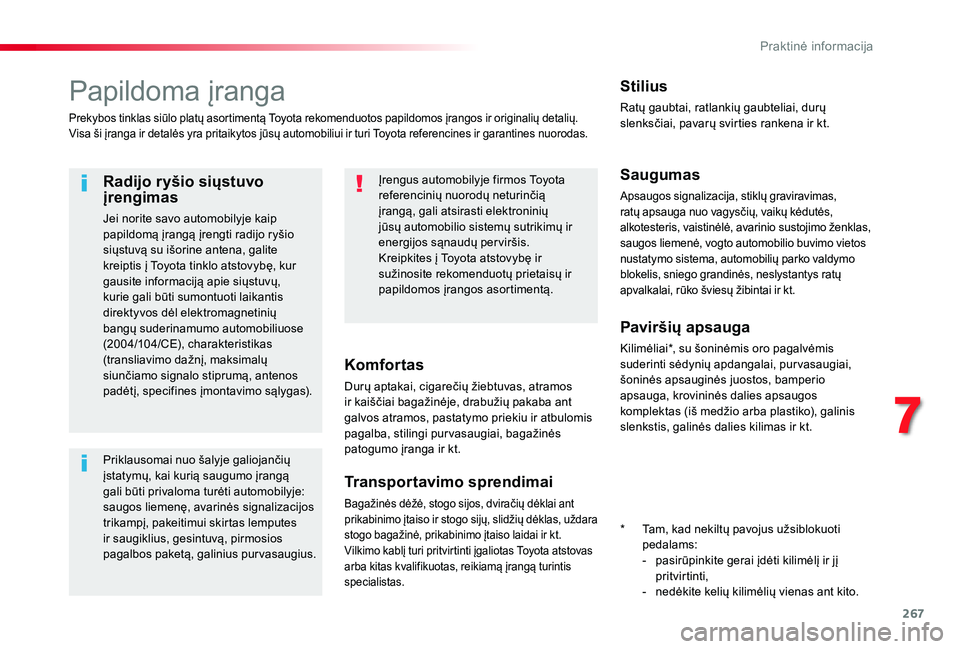 TOYOTA PROACE VERSO 2019 Eksploatavimo vadovas (in Lithuanian) 267
Papildoma įranga
Prekybos tinklas siūlo platų asortimentą Toyota rekomenduotos papildomos įrangos ir originalių detalių.Visa ši įranga ir detalės yra pritaikytos jūsų automobiliui ir t TOYOTA PROACE VERSO 2019 Eksploatavimo vadovas (in Lithuanian) 267
Papildoma įranga
Prekybos tinklas siūlo platų asortimentą Toyota rekomenduotos papildomos įrangos ir originalių detalių.Visa ši įranga ir detalės yra pritaikytos jūsų automobiliui ir t