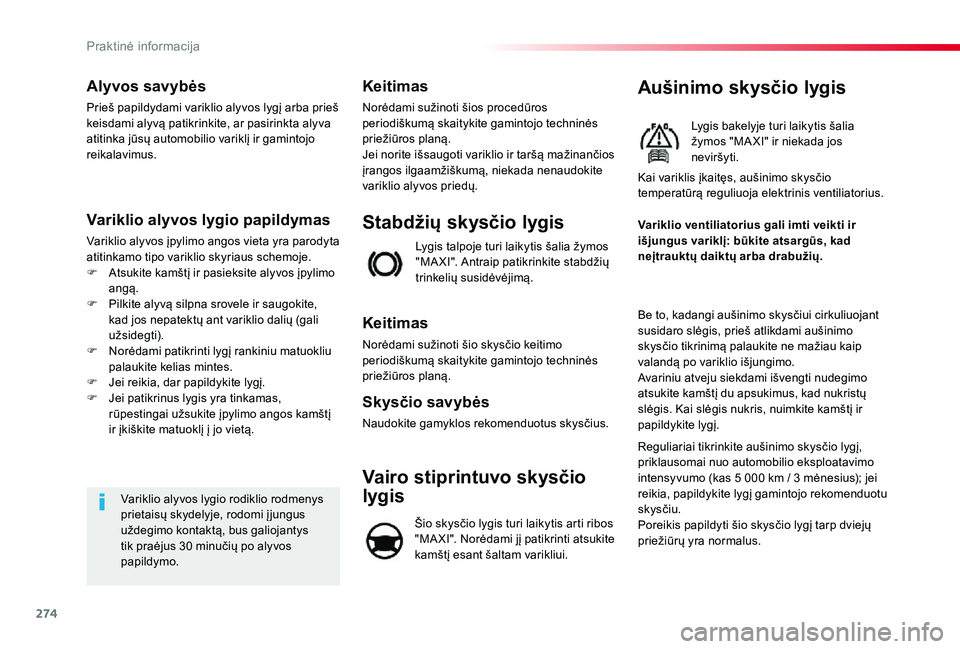 TOYOTA PROACE VERSO 2019 Eksploatavimo vadovas (in Lithuanian) 274
Alyvos savybės
Prieš papildydami variklio alyvos lygį arba prieš keisdami alyvą patikrinkite, ar pasirinkta alyva atitinka jūsų automobilio variklį ir gamintojo reikalavimus.
Variklio alyv TOYOTA PROACE VERSO 2019 Eksploatavimo vadovas (in Lithuanian) 274
Alyvos savybės
Prieš papildydami variklio alyvos lygį arba prieš keisdami alyvą patikrinkite, ar pasirinkta alyva atitinka jūsų automobilio variklį ir gamintojo reikalavimus.
Variklio alyv