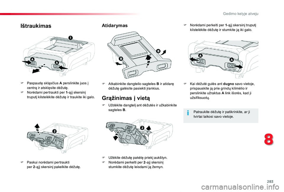 TOYOTA PROACE VERSO 2019 Eksploatavimo vadovas (in Lithuanian) 283
Proace verso_LT_Chap08_En-cas-de-panne_ed01-2019
Grąžinimas į vietą
F Paspaudę skląsčius A perslinkite juos į centrą ir atsklęsite dėžutę.F Norėdami pertraukti per 1-ą jį skersinį TOYOTA PROACE VERSO 2019 Eksploatavimo vadovas (in Lithuanian) 283
Proace verso_LT_Chap08_En-cas-de-panne_ed01-2019
Grąžinimas į vietą
F Paspaudę skląsčius A perslinkite juos į centrą ir atsklęsite dėžutę.F Norėdami pertraukti per 1-ą jį skersinį