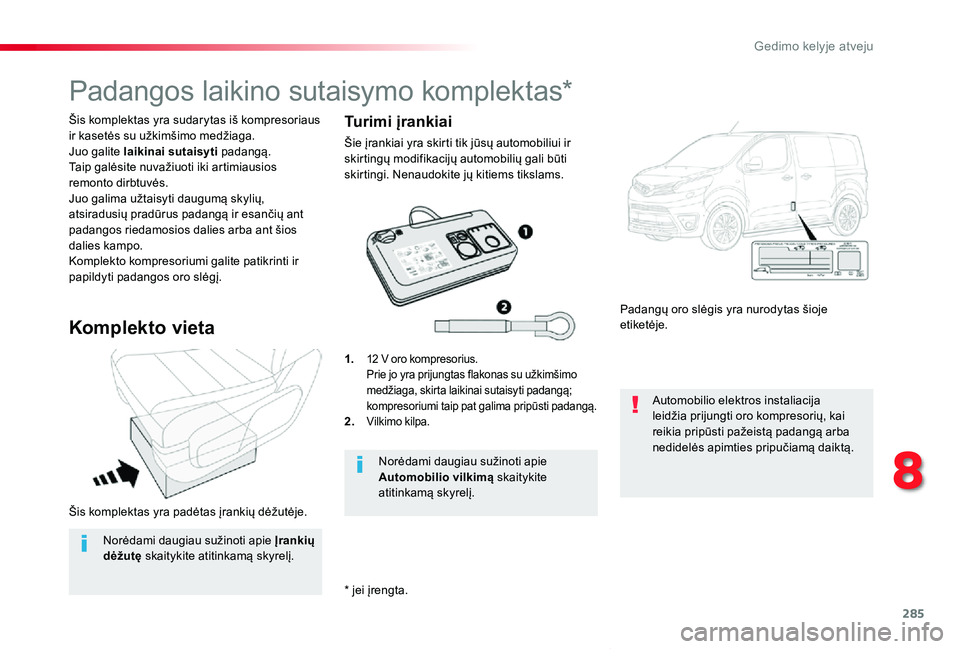 TOYOTA PROACE VERSO 2019 Eksploatavimo vadovas (in Lithuanian) 285
Proace verso_LT_Chap08_En-cas-de-panne_ed01-2019
Šis komplektas yra padėtas įrankių dėžutėje.
Šis komplektas yra sudarytas iš kompresoriaus ir kasetės su užkimšimo medžiaga.Juo galite TOYOTA PROACE VERSO 2019 Eksploatavimo vadovas (in Lithuanian) 285
Proace verso_LT_Chap08_En-cas-de-panne_ed01-2019
Šis komplektas yra padėtas įrankių dėžutėje.
Šis komplektas yra sudarytas iš kompresoriaus ir kasetės su užkimšimo medžiaga.Juo galite