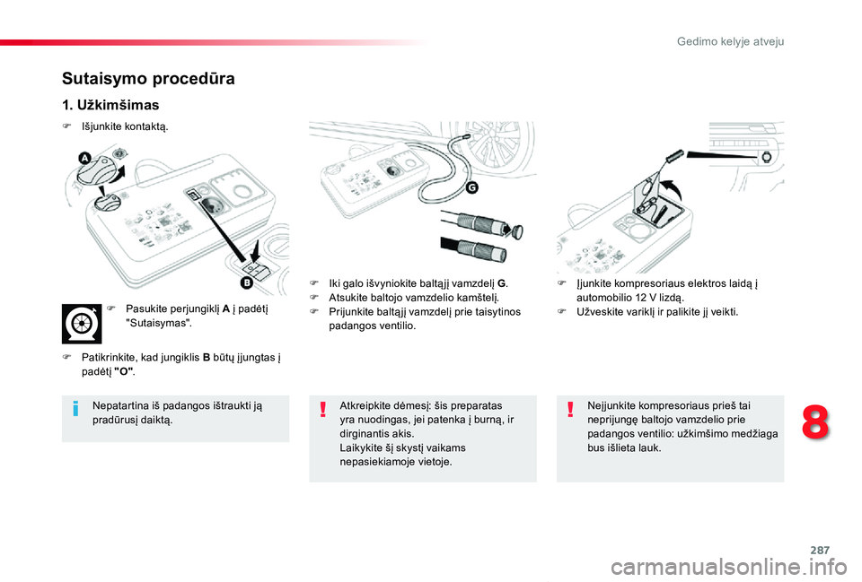 TOYOTA PROACE VERSO 2019 Eksploatavimo vadovas (in Lithuanian) 287
Proace verso_LT_Chap08_En-cas-de-panne_ed01-2019
Sutaisymo procedūra
1. Užkimšimas
F Iki galo išvyniokite baltą jį vamzdelį G.F Atsukite baltojo vamzdelio kamštelį.F Prijunkite baltą jį TOYOTA PROACE VERSO 2019 Eksploatavimo vadovas (in Lithuanian) 287
Proace verso_LT_Chap08_En-cas-de-panne_ed01-2019
Sutaisymo procedūra
1. Užkimšimas
F Iki galo išvyniokite baltą jį vamzdelį G.F Atsukite baltojo vamzdelio kamštelį.F Prijunkite baltą jį