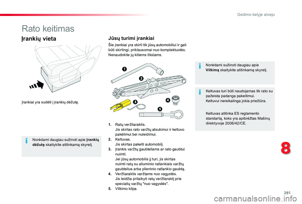 TOYOTA PROACE VERSO 2019 Eksploatavimo vadovas (in Lithuanian) 291
Proace verso_LT_Chap08_En-cas-de-panne_ed01-2019
Rato keitimas
Įrankiai yra sudėti į įrankių dėžutę.
Įrankių vieta
1. Ratų veržliaraktis. Jis skirtas rato varžtų atsukimui ir keltuv TOYOTA PROACE VERSO 2019 Eksploatavimo vadovas (in Lithuanian) 291
Proace verso_LT_Chap08_En-cas-de-panne_ed01-2019
Rato keitimas
Įrankiai yra sudėti į įrankių dėžutę.
Įrankių vieta
1. Ratų veržliaraktis. Jis skirtas rato varžtų atsukimui ir keltuv