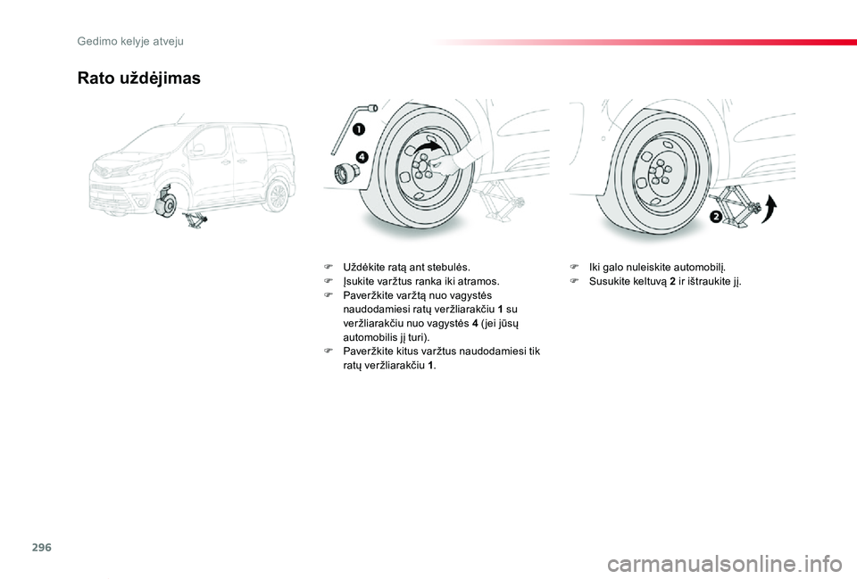 TOYOTA PROACE VERSO 2019 Eksploatavimo vadovas (in Lithuanian) 296
Proace verso_LT_Chap08_En-cas-de-panne_ed01-2019
Rato uždėjimas
F Uždėkite ratą ant stebulės.F Įsukite varžtus ranka iki atramos.F Paveržkite varžtą nuo vagystės naudodamiesi ratų ver TOYOTA PROACE VERSO 2019 Eksploatavimo vadovas (in Lithuanian) 296
Proace verso_LT_Chap08_En-cas-de-panne_ed01-2019
Rato uždėjimas
F Uždėkite ratą ant stebulės.F Įsukite varžtus ranka iki atramos.F Paveržkite varžtą nuo vagystės naudodamiesi ratų ver