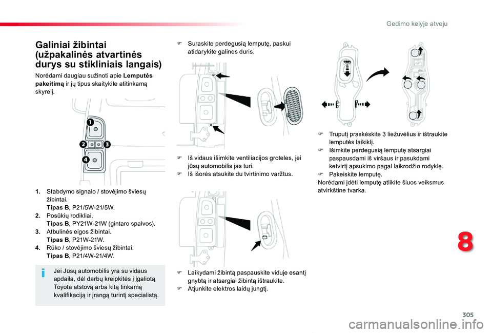 TOYOTA PROACE VERSO 2019 Eksploatavimo vadovas (in Lithuanian) 305
Proace verso_LT_Chap08_En-cas-de-panne_ed01-2019
Galiniai žibintai
(užpakalinės atvartinės
durys su stikliniais langais)
Norėdami daugiau sužinoti apie Lemputės pakeitimą ir jų tipus sk TOYOTA PROACE VERSO 2019 Eksploatavimo vadovas (in Lithuanian) 305
Proace verso_LT_Chap08_En-cas-de-panne_ed01-2019
Galiniai žibintai
(užpakalinės atvartinės
durys su stikliniais langais)
Norėdami daugiau sužinoti apie Lemputės pakeitimą ir jų tipus sk