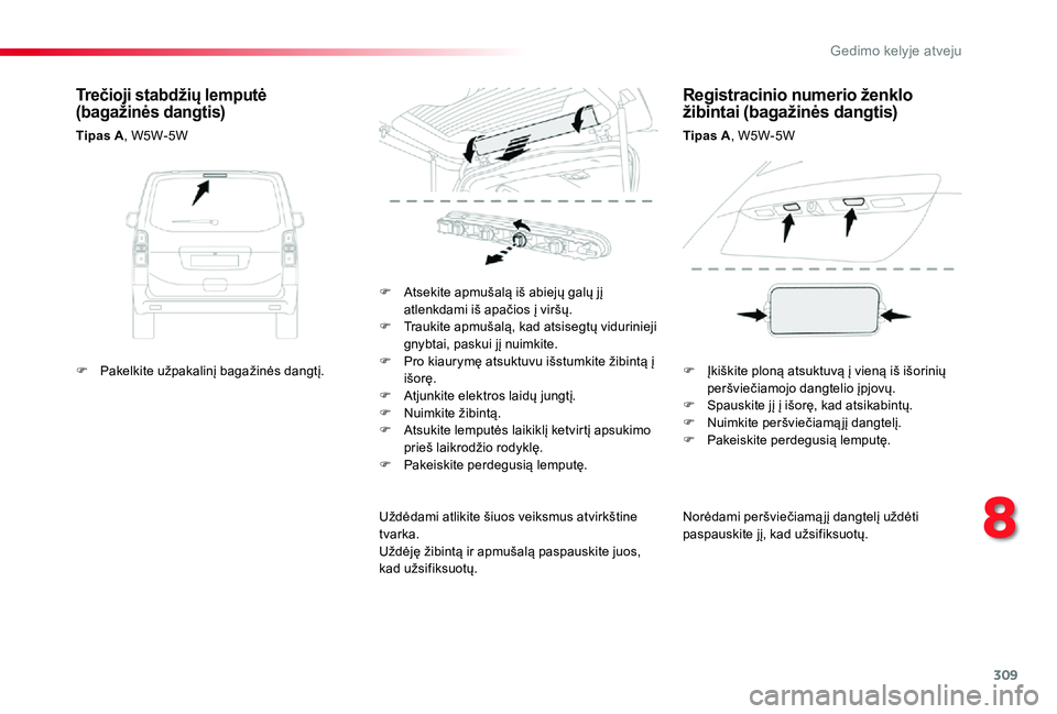 TOYOTA PROACE VERSO 2019 Eksploatavimo vadovas (in Lithuanian) 309
Proace verso_LT_Chap08_En-cas-de-panne_ed01-2019
Norėdami peršviečiamą jį dangtelį uždėti paspauskite jį, kad užsifiksuotų.
F Atsekite apmušalą iš abiejų galų jį atlenkdami iš ap TOYOTA PROACE VERSO 2019 Eksploatavimo vadovas (in Lithuanian) 309
Proace verso_LT_Chap08_En-cas-de-panne_ed01-2019
Norėdami peršviečiamą jį dangtelį uždėti paspauskite jį, kad užsifiksuotų.
F Atsekite apmušalą iš abiejų galų jį atlenkdami iš ap