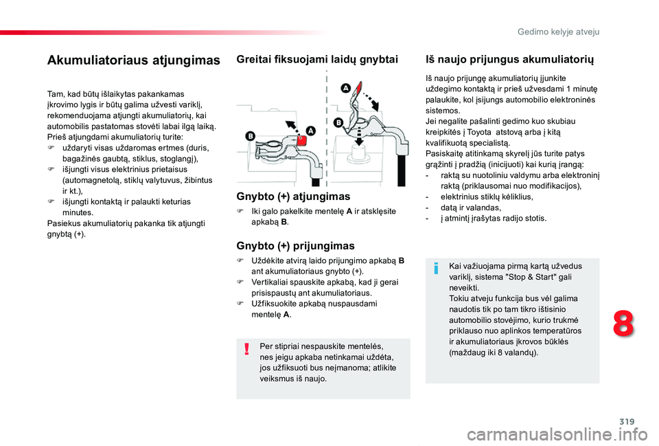 TOYOTA PROACE VERSO 2019 Eksploatavimo vadovas (in Lithuanian) 319
Proace verso_LT_Chap08_En-cas-de-panne_ed01-2019
Per stipriai nespauskite mentelės, nes jeigu apkaba netinkamai uždėta, jos užfiksuoti bus neįmanoma; atlikite veiksmus iš naujo.
Akumuliatori TOYOTA PROACE VERSO 2019 Eksploatavimo vadovas (in Lithuanian) 319
Proace verso_LT_Chap08_En-cas-de-panne_ed01-2019
Per stipriai nespauskite mentelės, nes jeigu apkaba netinkamai uždėta, jos užfiksuoti bus neįmanoma; atlikite veiksmus iš naujo.
Akumuliatori