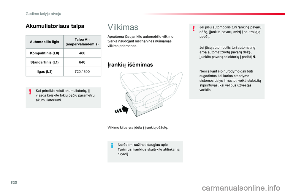 TOYOTA PROACE VERSO 2019 Eksploatavimo vadovas (in Lithuanian) 320
Proace verso_LT_Chap08_En-cas-de-panne_ed01-2019
Akumuliatoriaus talpa
Automobilio ilgisTalpa Ah (ampervalandėmis)
Kompaktinis (L0)480
Standar tinis (L1)640
Ilgas (L2)720 / 800
Kai prireikia keis TOYOTA PROACE VERSO 2019 Eksploatavimo vadovas (in Lithuanian) 320
Proace verso_LT_Chap08_En-cas-de-panne_ed01-2019
Akumuliatoriaus talpa
Automobilio ilgisTalpa Ah (ampervalandėmis)
Kompaktinis (L0)480
Standar tinis (L1)640
Ilgas (L2)720 / 800
Kai prireikia keis