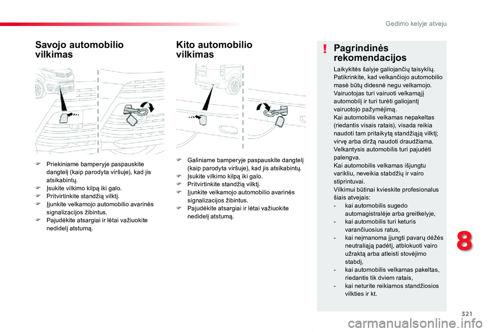 TOYOTA PROACE VERSO 2019 Eksploatavimo vadovas (in Lithuanian) 321
Proace verso_LT_Chap08_En-cas-de-panne_ed01-2019
F Priekiniame bamperyje paspauskite dangtelį (kaip parodyta viršuje), kad jis atsikabintų.F Įsukite vilkimo kilpą iki galo.F Pritvirtinkite st TOYOTA PROACE VERSO 2019 Eksploatavimo vadovas (in Lithuanian) 321
Proace verso_LT_Chap08_En-cas-de-panne_ed01-2019
F Priekiniame bamperyje paspauskite dangtelį (kaip parodyta viršuje), kad jis atsikabintų.F Įsukite vilkimo kilpą iki galo.F Pritvirtinkite st