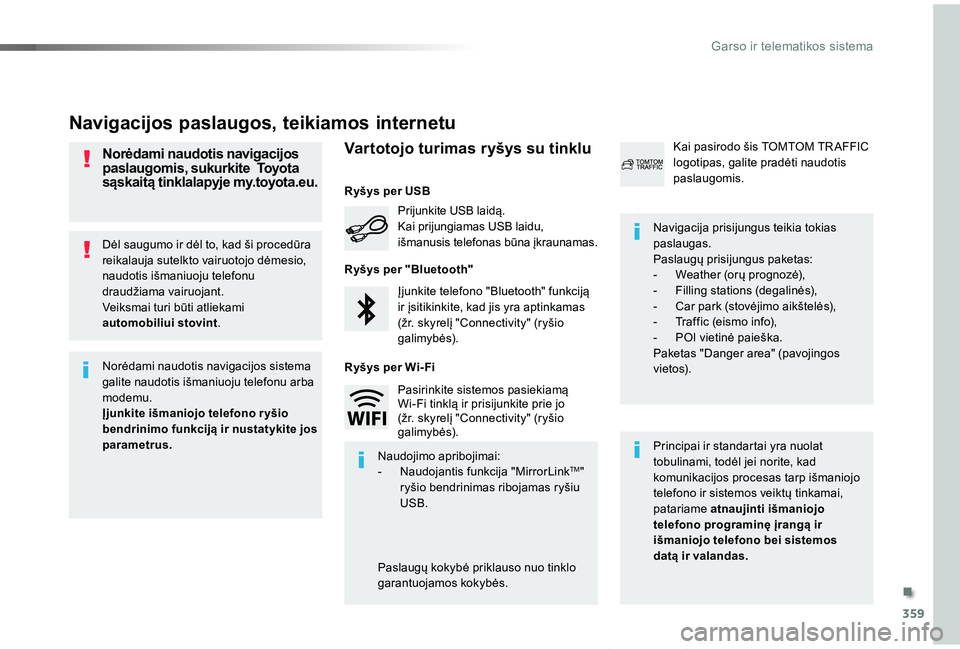 TOYOTA PROACE VERSO 2019 Eksploatavimo vadovas (in Lithuanian) 359
Proace verso_LT_Chap10b_NAC-1_ed01-2019
Dėl saugumo ir dėl to, kad ši procedūra reikalauja sutelkto vairuotojo dėmesio, naudotis išmaniuoju telefonu draudžiama vairuojant.Veiksmai turi būt TOYOTA PROACE VERSO 2019 Eksploatavimo vadovas (in Lithuanian) 359
Proace verso_LT_Chap10b_NAC-1_ed01-2019
Dėl saugumo ir dėl to, kad ši procedūra reikalauja sutelkto vairuotojo dėmesio, naudotis išmaniuoju telefonu draudžiama vairuojant.Veiksmai turi būt