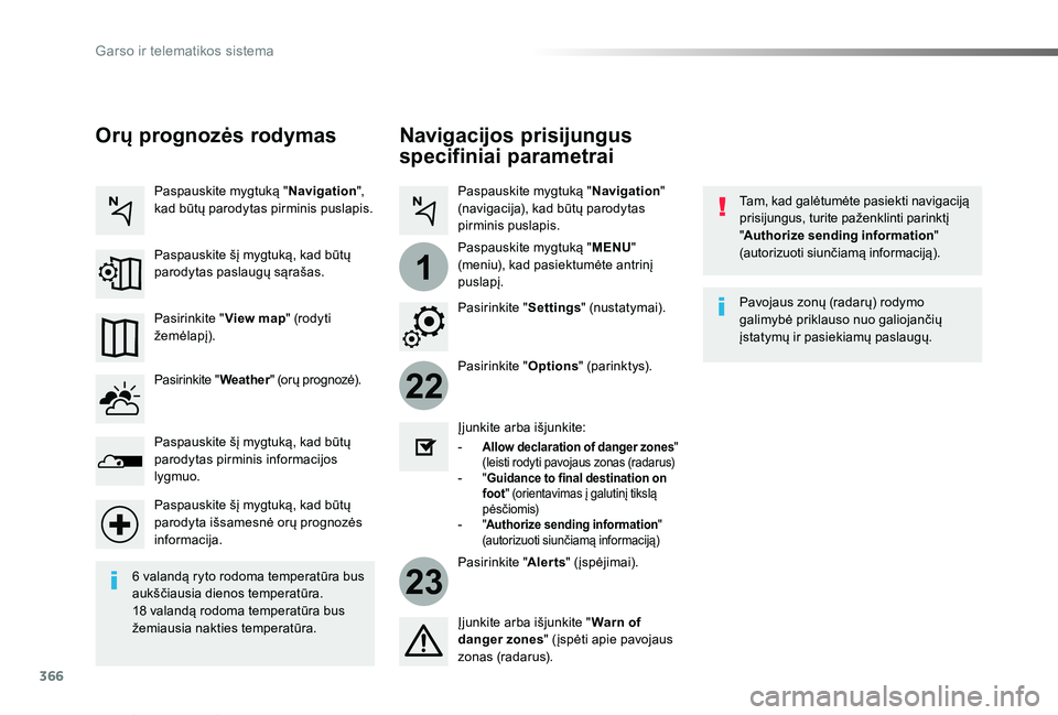 TOYOTA PROACE VERSO 2019 Eksploatavimo vadovas (in Lithuanian) 366
22
23
1
Proace verso_LT_Chap10b_NAC-1_ed01-2019
Navigacijos prisijungus
specifiniai parametrai
Tam, kad galėtumėte pasiekti navigaciją prisijungus, turite paženklinti parinktį "Authorize TOYOTA PROACE VERSO 2019 Eksploatavimo vadovas (in Lithuanian) 366
22
23
1
Proace verso_LT_Chap10b_NAC-1_ed01-2019
Navigacijos prisijungus
specifiniai parametrai
Tam, kad galėtumėte pasiekti navigaciją prisijungus, turite paženklinti parinktį "Authorize