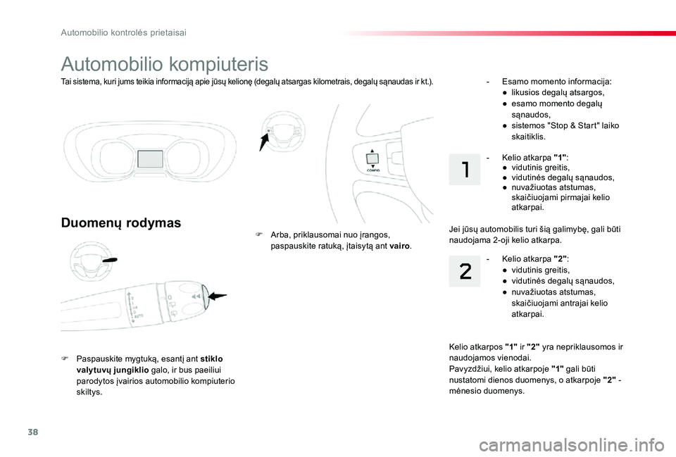 TOYOTA PROACE VERSO 2019 Eksploatavimo vadovas (in Lithuanian) 38
Proace verso_LT_Chap01_instruments-de-bord_ed01-2019
Tai sistema, kuri jums teikia informaciją apie jūsų kelionę (degalų atsargas kilometrais, degalų sąnaudas ir kt.).
Automobilio kompiuteri TOYOTA PROACE VERSO 2019 Eksploatavimo vadovas (in Lithuanian) 38
Proace verso_LT_Chap01_instruments-de-bord_ed01-2019
Tai sistema, kuri jums teikia informaciją apie jūsų kelionę (degalų atsargas kilometrais, degalų sąnaudas ir kt.).
Automobilio kompiuteri