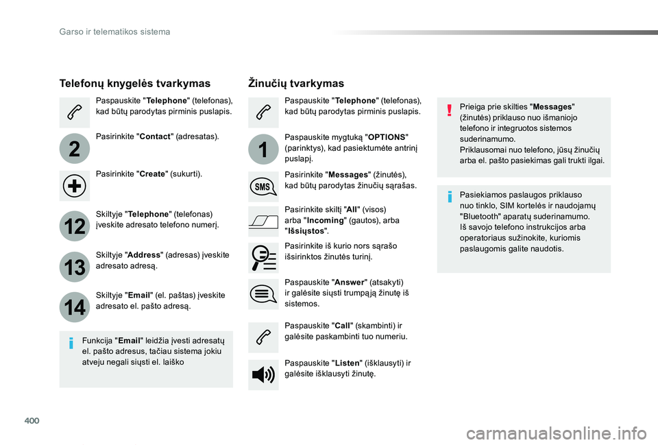 TOYOTA PROACE VERSO 2019 Eksploatavimo vadovas (in Lithuanian) 400
2
12
13
14
1
Proace verso_LT_Chap10b_NAC-1_ed01-2019
Prieiga prie skilties "Messages" (žinutės) priklauso nuo išmaniojo telefono ir integruotos sistemos suderinamumo.Priklausomai nuo te TOYOTA PROACE VERSO 2019 Eksploatavimo vadovas (in Lithuanian) 400
2
12
13
14
1
Proace verso_LT_Chap10b_NAC-1_ed01-2019
Prieiga prie skilties "Messages" (žinutės) priklauso nuo išmaniojo telefono ir integruotos sistemos suderinamumo.Priklausomai nuo te