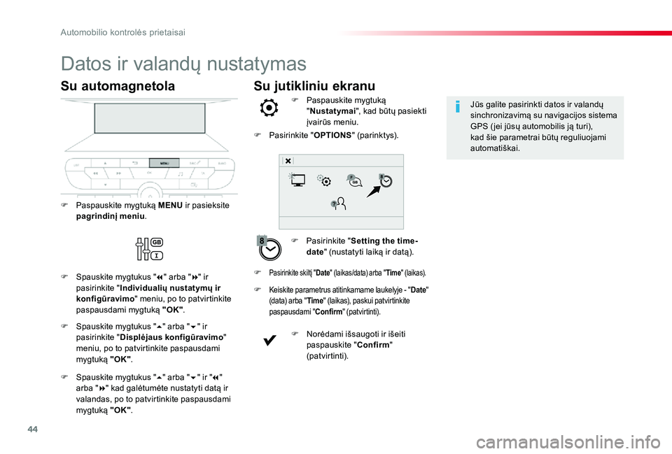 TOYOTA PROACE VERSO 2019 Eksploatavimo vadovas (in Lithuanian) 44
Su jutikliniu ekranu
Datos ir valandų nustatymas
F Pasirinkite "Setting the time-date" (nustatyti laiką ir datą).
F Paspauskite mygtuką "Nustatymai", kad būtų pasiekti įvair TOYOTA PROACE VERSO 2019 Eksploatavimo vadovas (in Lithuanian) 44
Su jutikliniu ekranu
Datos ir valandų nustatymas
F Pasirinkite "Setting the time-date" (nustatyti laiką ir datą).
F Paspauskite mygtuką "Nustatymai", kad būtų pasiekti įvair