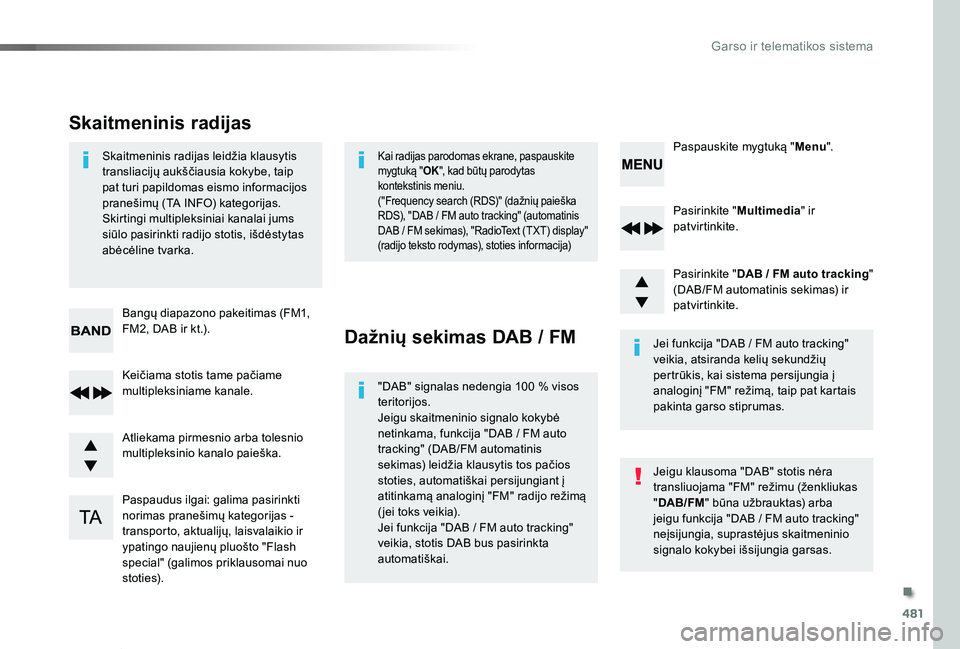 TOYOTA PROACE VERSO 2019  Eksploatavimo vadovas (in Lithuanian) 481
Proace verso_LT_Chap10d_RD6_ed01-2019
Pasirinkite "Multimedia" ir patvirtinkite.
Pasirinkite "DAB / FM auto tracking" (DAB/FM automatinis sekimas) ir patvirtinkite.
Paspaudus ilgai