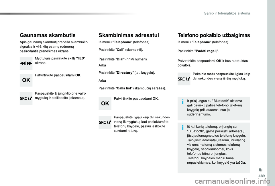 TOYOTA PROACE VERSO 2019 Eksploatavimo vadovas (in Lithuanian) 489
Proace verso_LT_Chap10d_RD6_ed01-2019
Gaunamas skambutis
Apie gaunamą skambutį praneša skambučio signalas ir virš kitų esamų rodmenų pasirodantis pranešimas ekrane.
Mygtukais pasirinkite TOYOTA PROACE VERSO 2019 Eksploatavimo vadovas (in Lithuanian) 489
Proace verso_LT_Chap10d_RD6_ed01-2019
Gaunamas skambutis
Apie gaunamą skambutį praneša skambučio signalas ir virš kitų esamų rodmenų pasirodantis pranešimas ekrane.
Mygtukais pasirinkite
