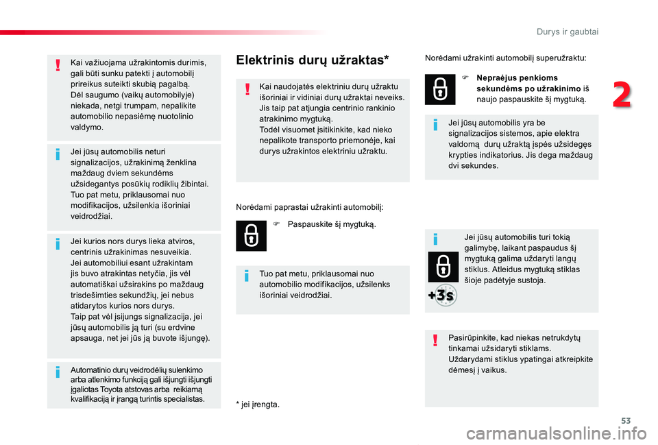 TOYOTA PROACE VERSO 2019 Eksploatavimo vadovas (in Lithuanian) 53
Proace verso_LT_Chap02_ouvertures_ed01-2019
Kai važiuojama užrakintomis durimis, gali būti sunku patekti į automobilį prireikus suteikti skubią pagalbą.Dėl saugumo (vaikų automobilyje) nie TOYOTA PROACE VERSO 2019 Eksploatavimo vadovas (in Lithuanian) 53
Proace verso_LT_Chap02_ouvertures_ed01-2019
Kai važiuojama užrakintomis durimis, gali būti sunku patekti į automobilį prireikus suteikti skubią pagalbą.Dėl saugumo (vaikų automobilyje) nie