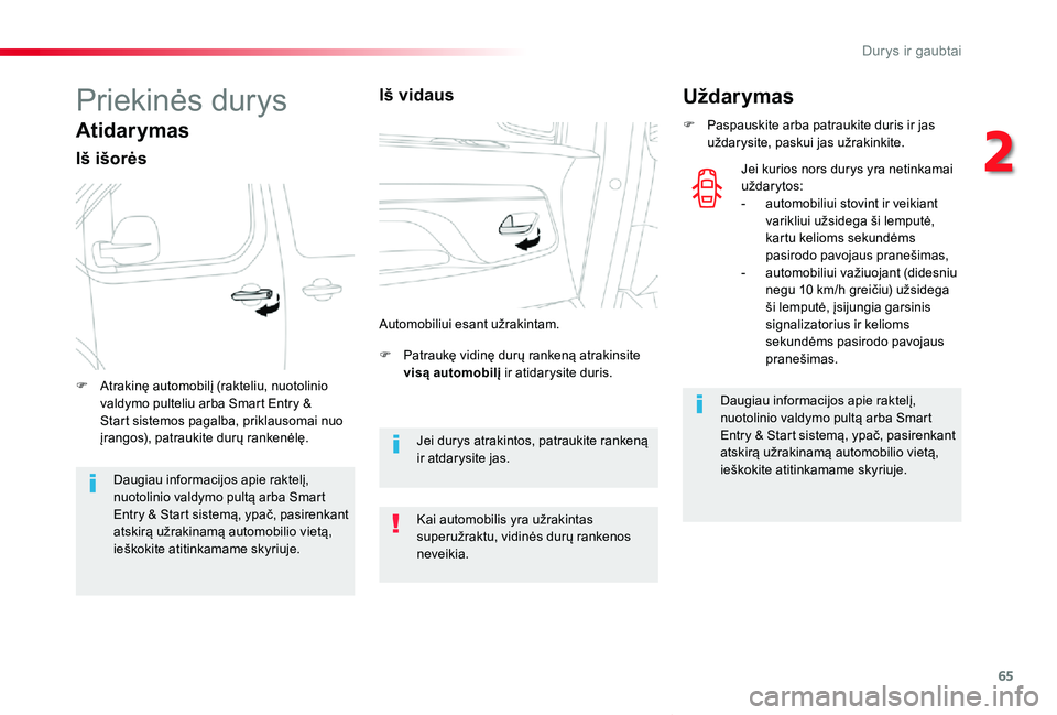 TOYOTA PROACE VERSO 2019 Eksploatavimo vadovas (in Lithuanian) 65
Proace verso_LT_Chap02_ouvertures_ed01-2019
Priekinės durys
Atidarymas
Iš išorės
F Patraukę vidinę durų rankeną atrakinsite visą automobilį ir atidarysite duris.F Atrakinę automobilį (r TOYOTA PROACE VERSO 2019 Eksploatavimo vadovas (in Lithuanian) 65
Proace verso_LT_Chap02_ouvertures_ed01-2019
Priekinės durys
Atidarymas
Iš išorės
F Patraukę vidinę durų rankeną atrakinsite visą automobilį ir atidarysite duris.F Atrakinę automobilį (r