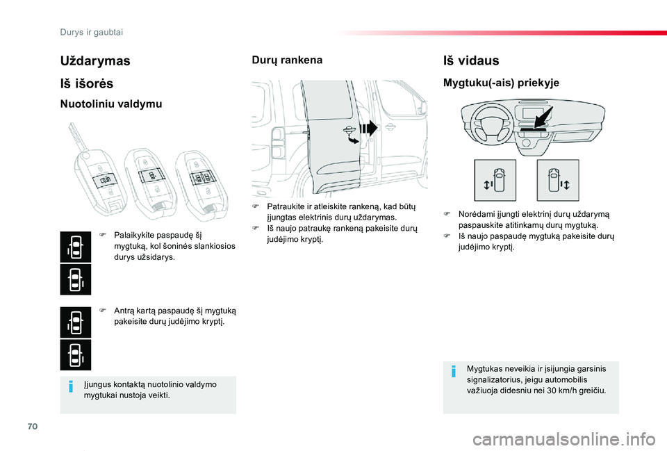 TOYOTA PROACE VERSO 2019 Eksploatavimo vadovas (in Lithuanian) 70
Proace verso_LT_Chap02_ouvertures_ed01-2019
Įjungus kontaktą nuotolinio valdymo mygtukai nustoja veikti.
Uždarymas
Iš išorės
F Norėdami į jungti elektrinį durų uždarymą paspauskite atit TOYOTA PROACE VERSO 2019 Eksploatavimo vadovas (in Lithuanian) 70
Proace verso_LT_Chap02_ouvertures_ed01-2019
Įjungus kontaktą nuotolinio valdymo mygtukai nustoja veikti.
Uždarymas
Iš išorės
F Norėdami į jungti elektrinį durų uždarymą paspauskite atit