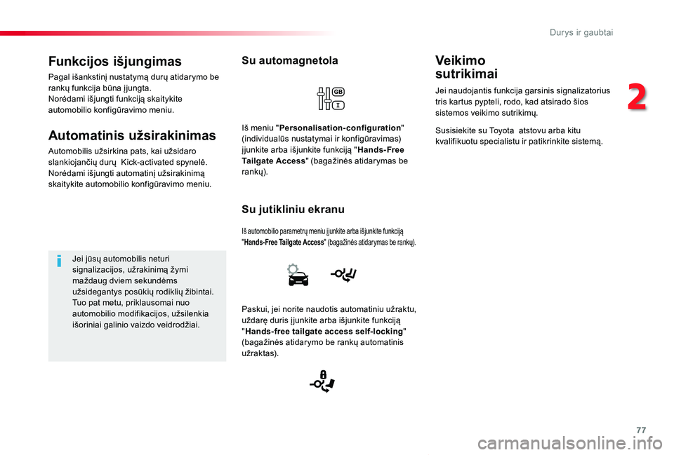 TOYOTA PROACE VERSO 2019 Eksploatavimo vadovas (in Lithuanian) 77
Proace verso_LT_Chap02_ouvertures_ed01-2019
Su automagnetola
Iš automobilio parametrų meniu į junkite arba išjunkite funkciją "Hands-Free Tailgate Access" (bagažinės atidarymas be ra TOYOTA PROACE VERSO 2019 Eksploatavimo vadovas (in Lithuanian) 77
Proace verso_LT_Chap02_ouvertures_ed01-2019
Su automagnetola
Iš automobilio parametrų meniu į junkite arba išjunkite funkciją "Hands-Free Tailgate Access" (bagažinės atidarymas be ra