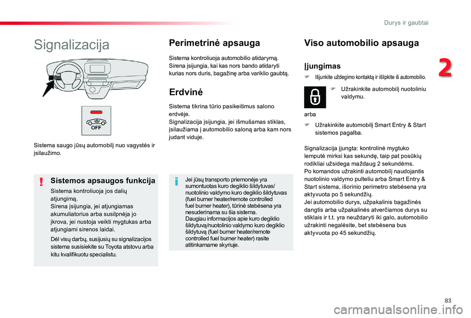 TOYOTA PROACE VERSO 2019 Eksploatavimo vadovas (in Lithuanian) 83
Proace verso_LT_Chap02_ouvertures_ed01-2019
Sistema saugo jūsų automobilį nuo vagystės ir įsilaužimo.
SignalizacijaPerimetrinė apsauga
Sistema kontroliuoja automobilio atidarymą.Sirena įsi TOYOTA PROACE VERSO 2019 Eksploatavimo vadovas (in Lithuanian) 83
Proace verso_LT_Chap02_ouvertures_ed01-2019
Sistema saugo jūsų automobilį nuo vagystės ir įsilaužimo.
SignalizacijaPerimetrinė apsauga
Sistema kontroliuoja automobilio atidarymą.Sirena įsi