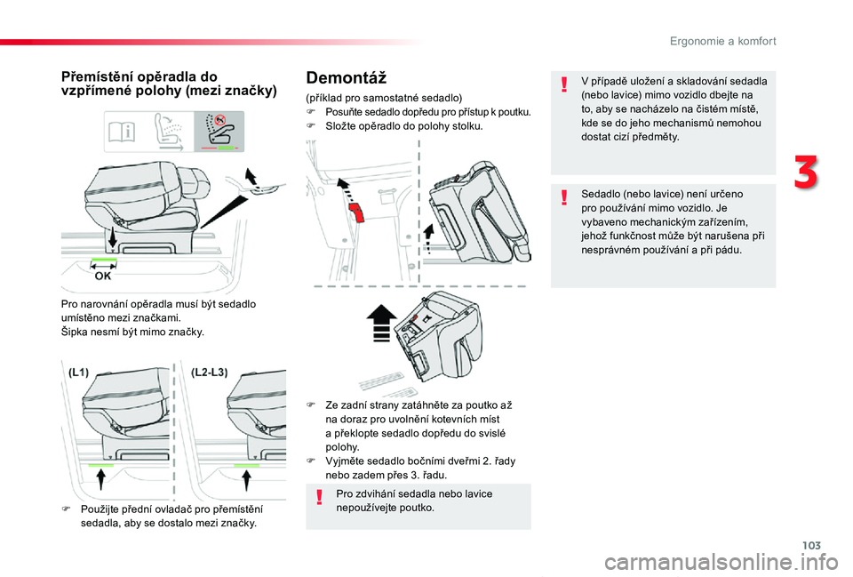 TOYOTA PROACE VERSO 2019 Návod na použití (in Czech) 103
Proace verso_cs_Chap03_ergonomie-et-confort_ed01-2019
Demontáž
(příklad pro samostatné sedadlo)F Posuňte sedadlo dopředu pro přístup k poutku.F Složte opěradlo do polohy stolku.
Přemí TOYOTA PROACE VERSO 2019 Návod na použití (in Czech) 103
Proace verso_cs_Chap03_ergonomie-et-confort_ed01-2019
Demontáž
(příklad pro samostatné sedadlo)F Posuňte sedadlo dopředu pro přístup k poutku.F Složte opěradlo do polohy stolku.
Přemí