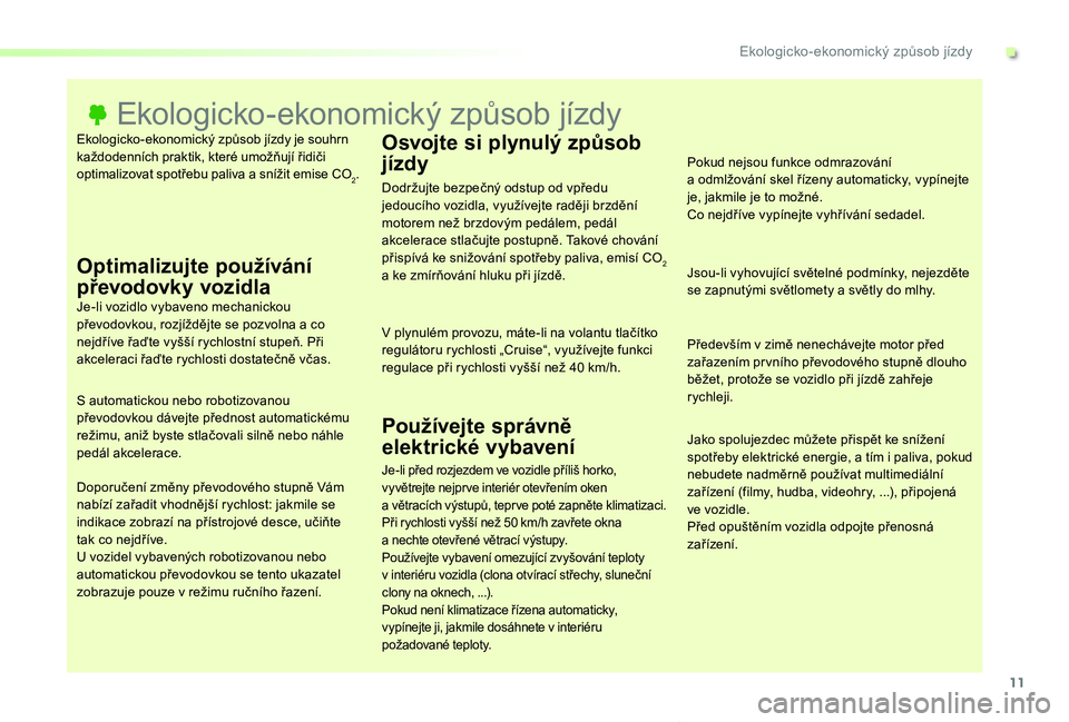 TOYOTA PROACE VERSO 2019  Návod na použití (in Czech) 11
Proace verso_cs_Chap00c_eco-conduite_ed01-2019
Ekologicko-ekonomický způsob jízdy je souhrn každodenních praktik, které umožňují řidiči optimalizovat spotřebu paliva a snížit emise CO