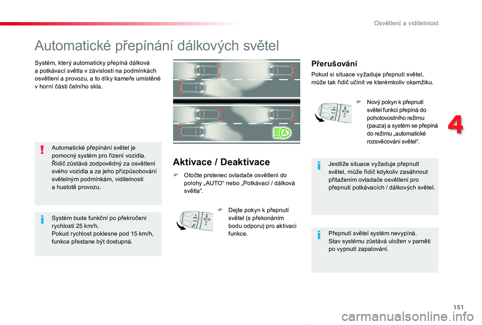 TOYOTA PROACE VERSO 2019 Návod na použití (in Czech) 151
Proace verso_cs_Chap04_eclairage-et-visibilite_ed01-2019
Automatické přepínání dálkových světel
Systém, který automaticky přepíná dálková a potkávací světla v závislosti na podm TOYOTA PROACE VERSO 2019 Návod na použití (in Czech) 151
Proace verso_cs_Chap04_eclairage-et-visibilite_ed01-2019
Automatické přepínání dálkových světel
Systém, který automaticky přepíná dálková a potkávací světla v závislosti na podm
