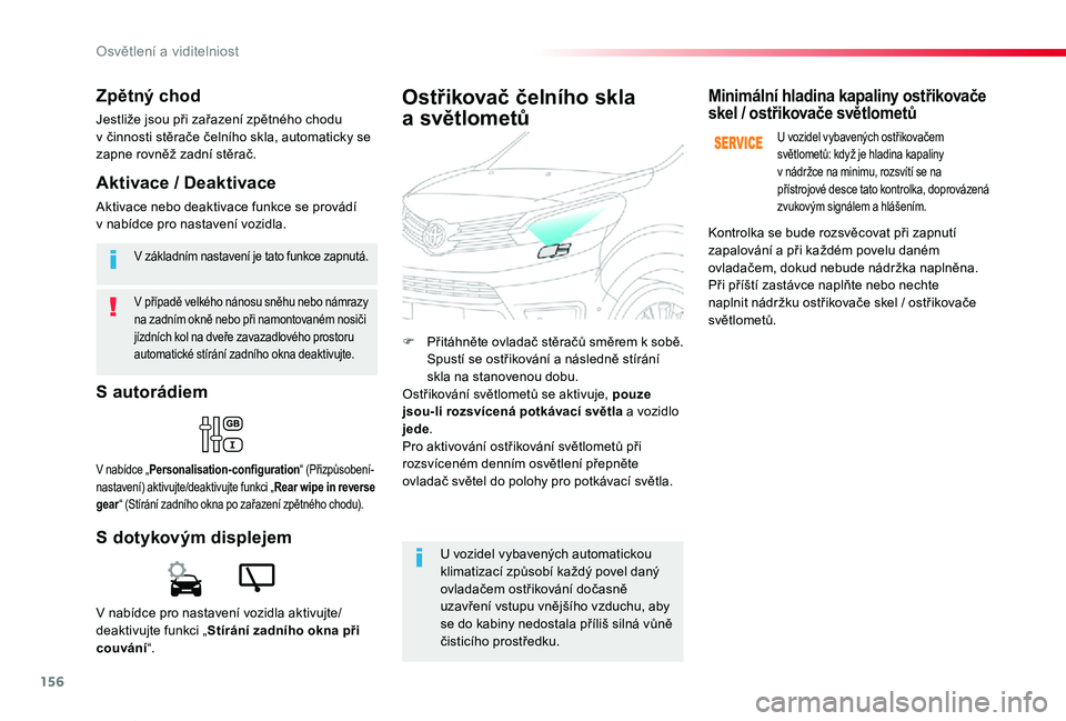 TOYOTA PROACE VERSO 2019 Návod na použití (in Czech) 156
Proace verso_cs_Chap04_eclairage-et-visibilite_ed01-2019
V případě velkého nánosu sněhu nebo námrazy na zadním okně nebo při namontovaném nosiči jízdních kol na dveře zavazadlového TOYOTA PROACE VERSO 2019 Návod na použití (in Czech) 156
Proace verso_cs_Chap04_eclairage-et-visibilite_ed01-2019
V případě velkého nánosu sněhu nebo námrazy na zadním okně nebo při namontovaném nosiči jízdních kol na dveře zavazadlového