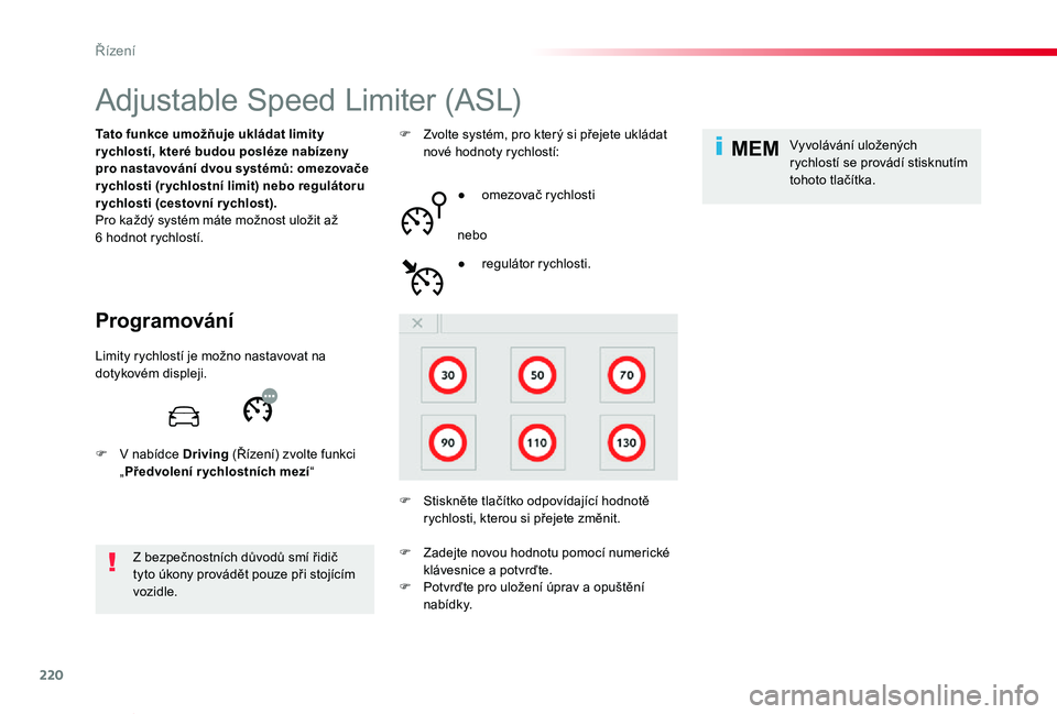 TOYOTA PROACE VERSO 2019 Návod na použití (in Czech) 220
MEM
Proace verso_cs_Chap06_conduite_ed01-2019
Adjustable Speed Limiter (ASL)
Programování
Tato funkce umožňuje ukládat limity r ychlostí, které budou posléze nabízeny pro nastavování dv TOYOTA PROACE VERSO 2019 Návod na použití (in Czech) 220
MEM
Proace verso_cs_Chap06_conduite_ed01-2019
Adjustable Speed Limiter (ASL)
Programování
Tato funkce umožňuje ukládat limity r ychlostí, které budou posléze nabízeny pro nastavování dv