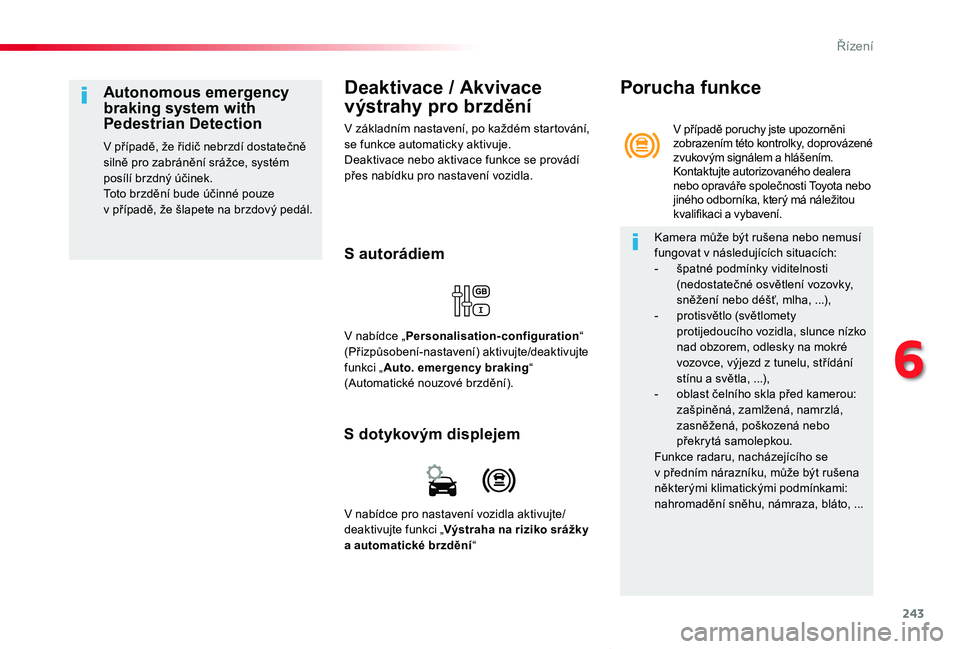 TOYOTA PROACE VERSO 2019 Návod na použití (in Czech) 243
Proace verso_cs_Chap06_conduite_ed01-2019
Deaktivace / Akvivace
výstrahy pro brzdění
V základním nastavení, po každém startování, se funkce automaticky aktivuje.Deaktivace nebo aktivace TOYOTA PROACE VERSO 2019 Návod na použití (in Czech) 243
Proace verso_cs_Chap06_conduite_ed01-2019
Deaktivace / Akvivace
výstrahy pro brzdění
V základním nastavení, po každém startování, se funkce automaticky aktivuje.Deaktivace nebo aktivace