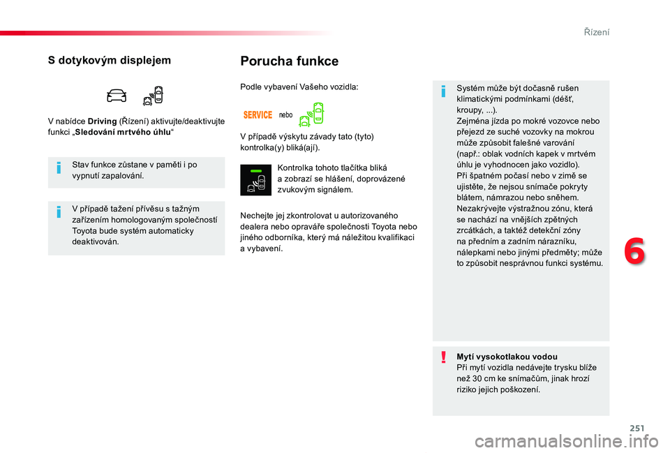 TOYOTA PROACE VERSO 2019 Návod na použití (in Czech) 251
Proace verso_cs_Chap06_conduite_ed01-2019
Porucha funkce
Nechejte jej zkontrolovat u autorizovaného dealera nebo opraváře společnosti Toyota nebo jiného odborníka, který má náležitou kva TOYOTA PROACE VERSO 2019 Návod na použití (in Czech) 251
Proace verso_cs_Chap06_conduite_ed01-2019
Porucha funkce
Nechejte jej zkontrolovat u autorizovaného dealera nebo opraváře společnosti Toyota nebo jiného odborníka, který má náležitou kva