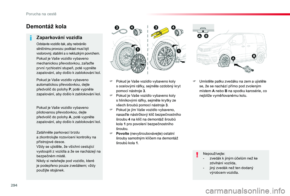 TOYOTA PROACE VERSO 2019 Návod na použití (in Czech) 294
Proace verso_cs_Chap08_En-cas-de-panne_ed01-2019
F Pokud je Vaše vozidlo vybaveno koly s ocelovými ráfky, sejměte ozdobný kryt pomocí nástroje 3.F Pokud je Vaše vozidlo vybaveno koly s hli TOYOTA PROACE VERSO 2019 Návod na použití (in Czech) 294
Proace verso_cs_Chap08_En-cas-de-panne_ed01-2019
F Pokud je Vaše vozidlo vybaveno koly s ocelovými ráfky, sejměte ozdobný kryt pomocí nástroje 3.F Pokud je Vaše vozidlo vybaveno koly s hli