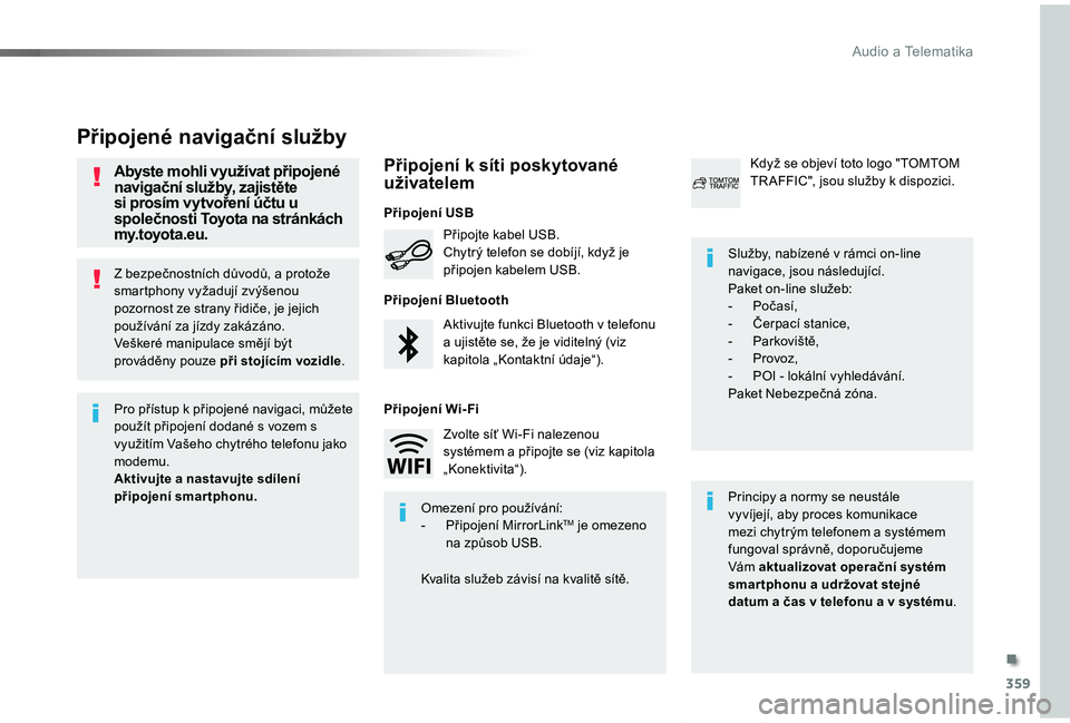 TOYOTA PROACE VERSO 2019 Návod na použití (in Czech) 359
Proace verso_cs_Chap10b_NAC-1_ed01-2019
Z bezpečnostních důvodů, a protože smartphony vyžadují zvýšenou pozornost ze strany řidiče, je jejich používání za jízdy zakázáno.Vešker TOYOTA PROACE VERSO 2019 Návod na použití (in Czech) 359
Proace verso_cs_Chap10b_NAC-1_ed01-2019
Z bezpečnostních důvodů, a protože smartphony vyžadují zvýšenou pozornost ze strany řidiče, je jejich používání za jízdy zakázáno.Vešker