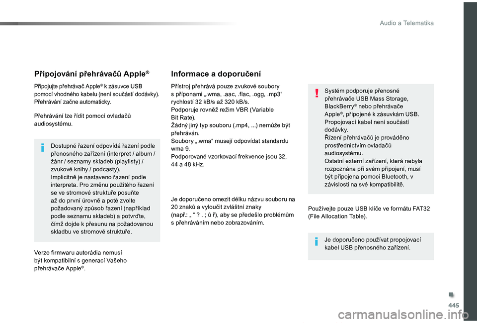 TOYOTA PROACE VERSO 2019 Návod na použití (in Czech) 445
Proace verso_cs_Chap10c_RCC-1_ed01-2019
Připojování přehrávačů Apple®
Připojujte přehrávač Apple® k zásuvce USB pomocí vhodného kabelu (není součástí dodávky).Přehrávání z TOYOTA PROACE VERSO 2019 Návod na použití (in Czech) 445
Proace verso_cs_Chap10c_RCC-1_ed01-2019
Připojování přehrávačů Apple®
Připojujte přehrávač Apple® k zásuvce USB pomocí vhodného kabelu (není součástí dodávky).Přehrávání z